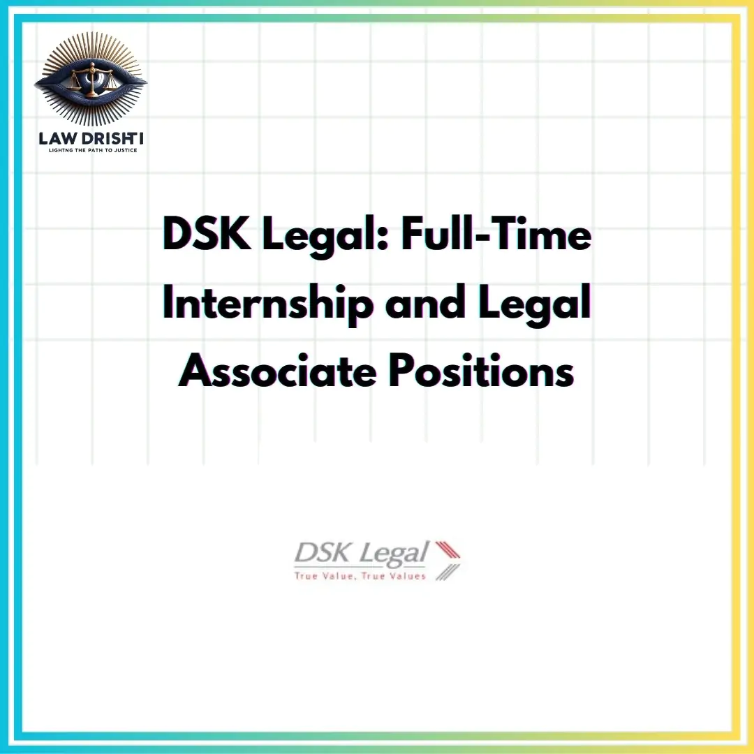 Full-Time Internships and Legal Associate Roles at DSK Legal