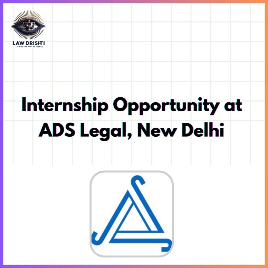 Internship Opportunity at ADS Legal, New Delhi | November 2024