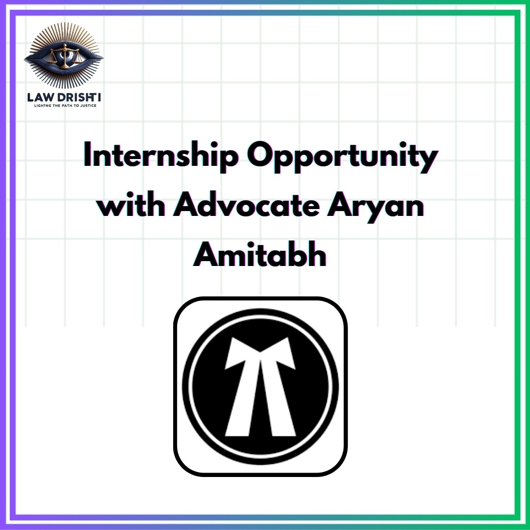 Internship Opportunity with Advocate Aryan Amitabh