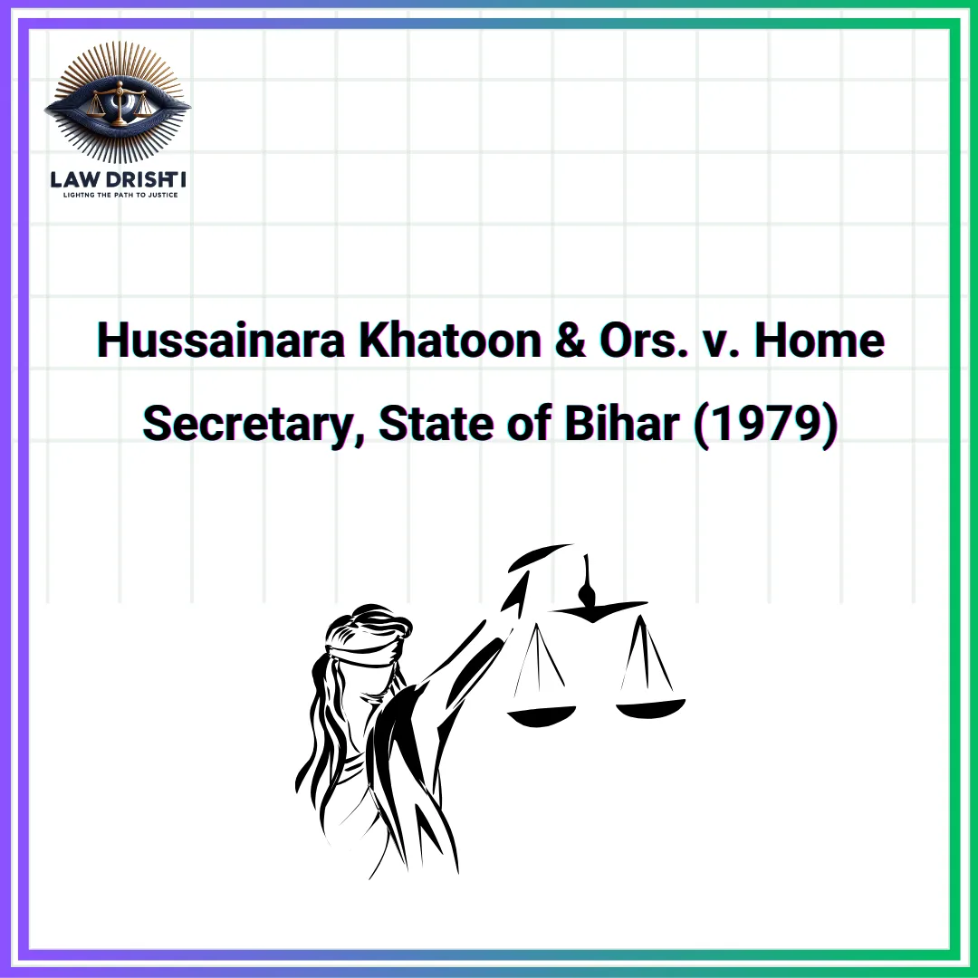 Hussainara Khatoon & Ors. v. Home Secretary, State of Bihar