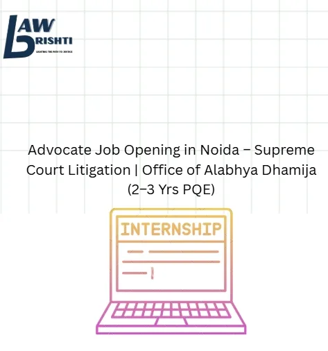 Advocate Job Opening in Noida – Supreme Court Litigation | Office of Alabhya Dhamija (2–3 Yrs PQE)