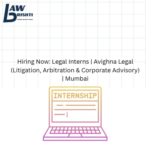 Hiring Now: Legal Interns | Avighna Legal (Litigation, Arbitration & Corporate Advisory) | Mumbai