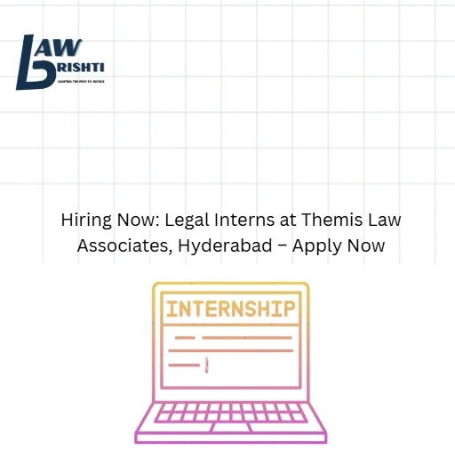 Hiring Now: Legal Interns at Themis Law Associates, Hyderabad – Apply Now