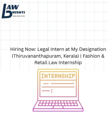 Hiring Now: Legal Intern at My Designation (Thiruvananthapuram, Kerala) | Fashion & Retail Law Internship